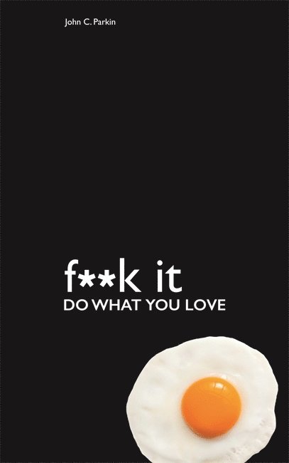 John Parkin - Fuck It: Do What You Love, Häftad