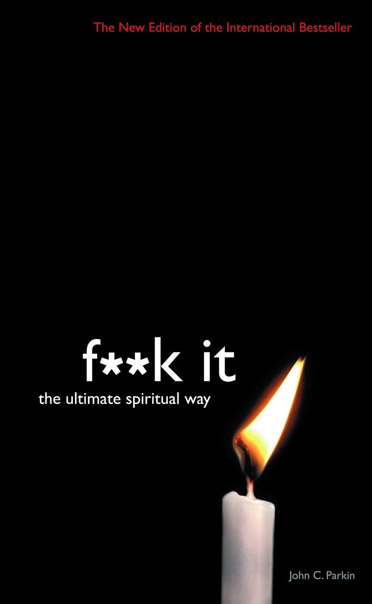 John Parkin - Fuck it - the ultimate spiritual way, Häftad
