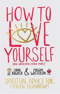 bokomslag How to Love Yourself (and Sometimes Other People)