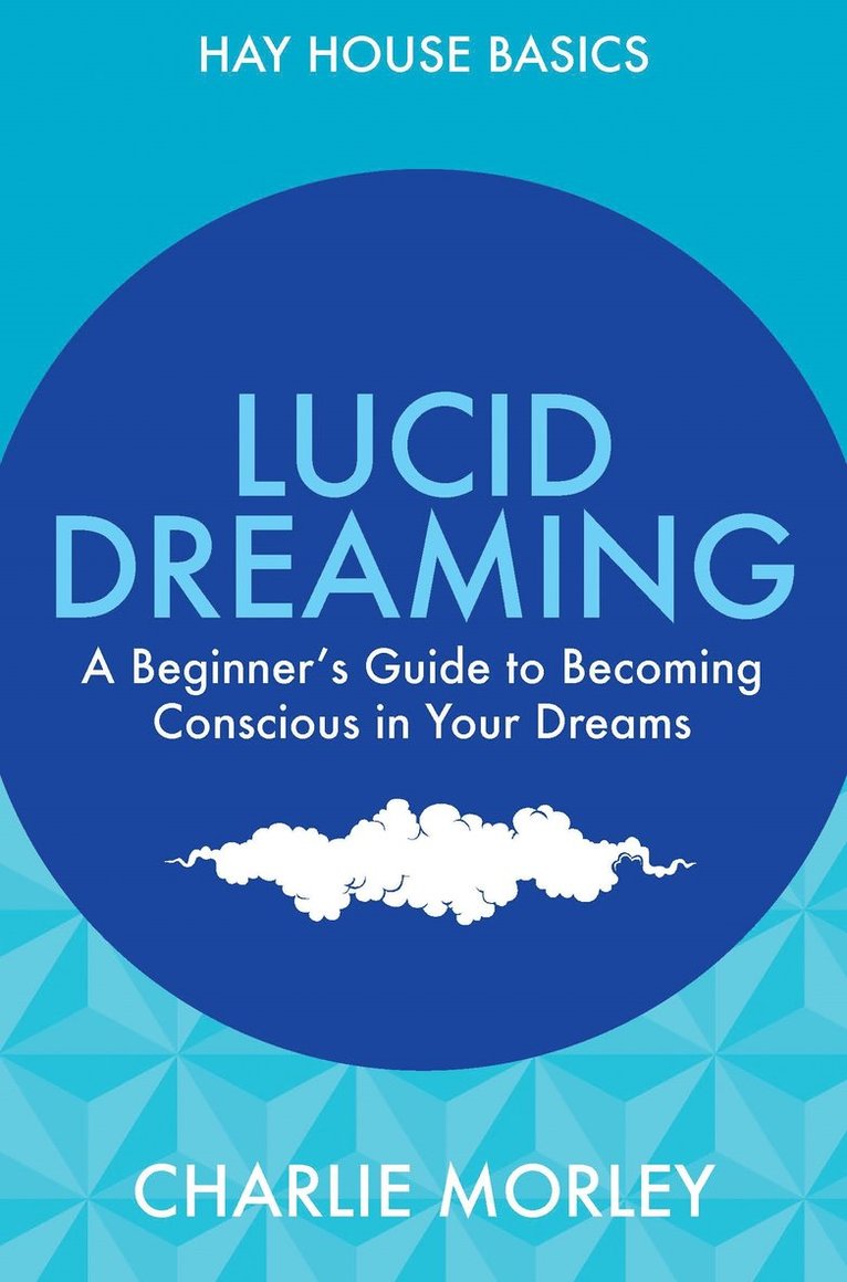 Lucid dreaming - a beginners guide to becoming conscious in your dreams