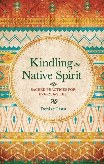 Denise Linn - Kindling the Native Spirit, Häftad
