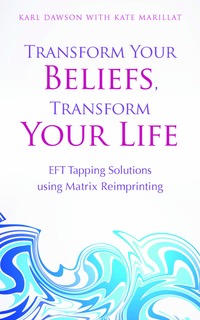 bokomslag Transform your beliefs, transform your life - eft tapping using matrix rei