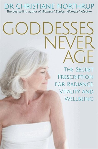 Christiane Northrup - Goddesses Never Age, Häftad