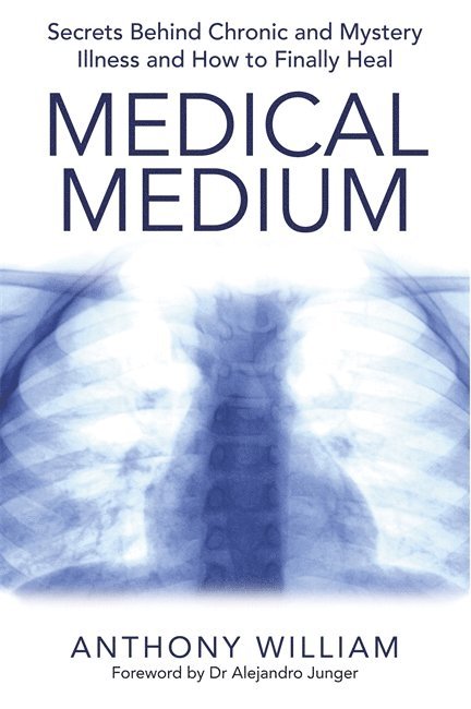 Anthony William - Medical medium - secrets behind chronic and mystery illness and how to fina, Häftad