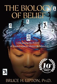 bokomslag Biology of belief - unleashing the power of consciousness, matter & miracle