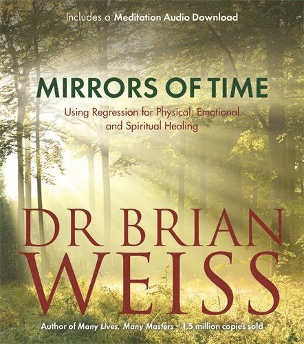 Dr. Brian L. Weiss - Mirrors of time - using regression for physical, emotional and spiritual he, Häftad
