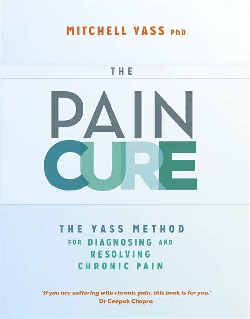 Dr. Mitchell Yass - Pain cure - the yass method for diagnosing and resolving chronic pain, Häftad