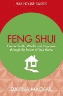 Feng shui - create health, wealth and happiness through the power of your h