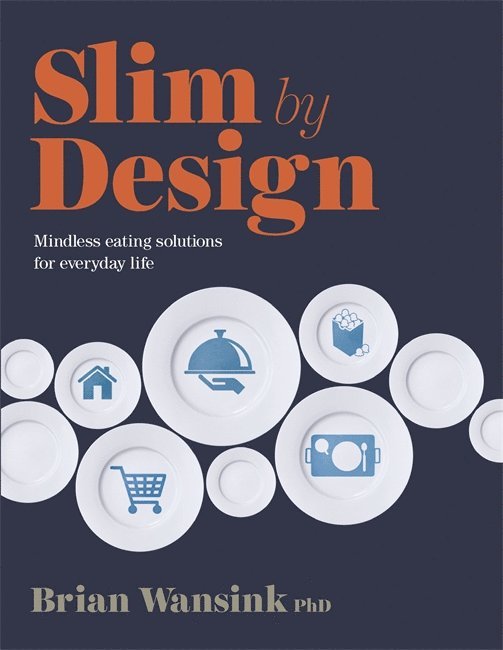 Brian Wansink - Slim by design - mindless eating solutions for everyday life, Häftad