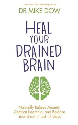 Dr. Mike Dow, Mike Dow - Heal Your Drained Brain, Häftad