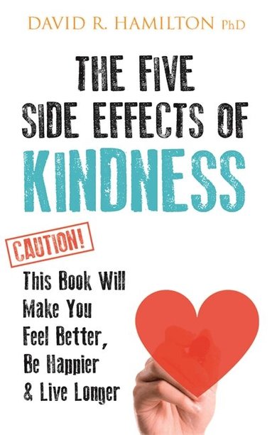 David R. Hamilton PhD - Five Side Effects of Kindness, Häftad