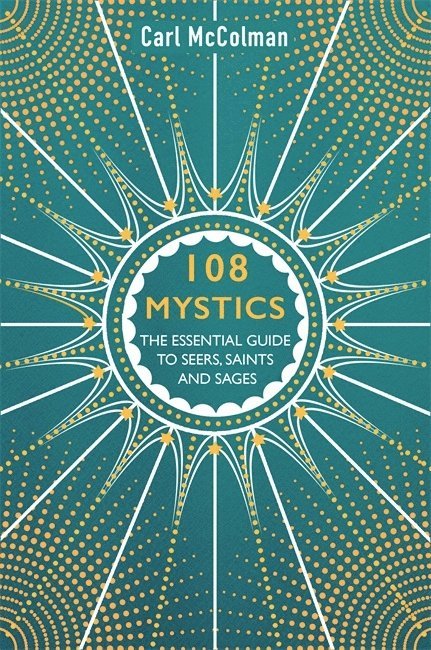 Carl Mccolman - 108 mystics - the essential guide to seers, saints and sages, Häftad