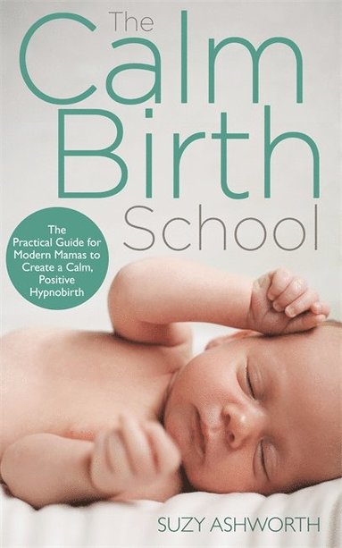 bokomslag Calm birth method - your complete guide to a positive hypnobirthing experie