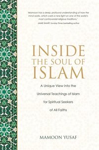 bokomslag Inside the soul of islam - a unique view into the love, beauty and wisdom o