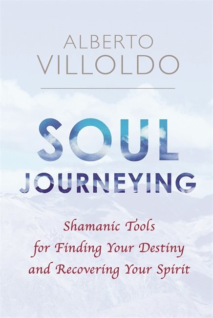 Alberto Villoldo - Soul Journeying, Häftad