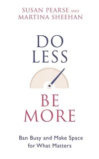 bokomslag Do less be more - how to slow down and make space for what really matters