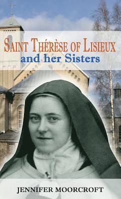 Jennifer Moorcroft - St Thérèse of Lisieux and her Sisters, Inbunden