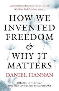 bokomslag How We Invented Freedom & Why It Matters