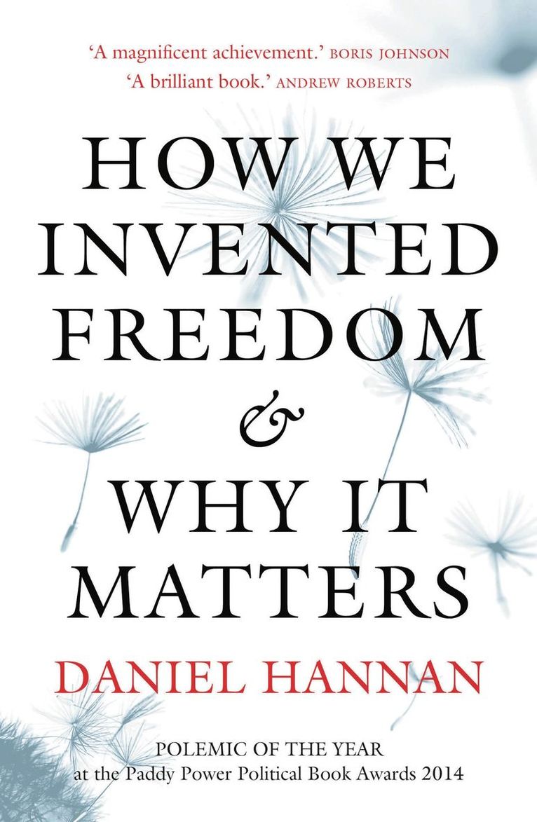 Daniel Hannan - How We Invented Freedom & Why It Matters, Häftad