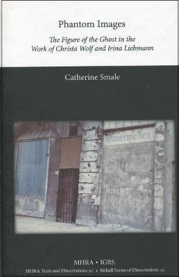 Catherine Smale - Phantom Images. The Figure of the Ghost in the Work of Christa Wolf and Irina Liebmann, Inbunden