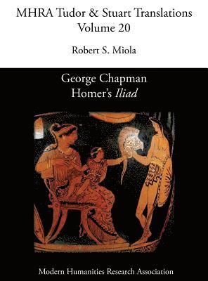 Robert S Miola - George Chapman, Homer's 'Iliad', Inbunden