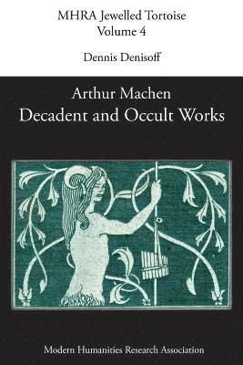 Dennis Denisoff - Decadent and Occult Works by Arthur Machen, Häftad