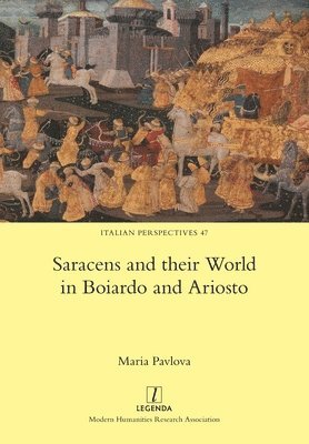 Maria Pavlova - Saracens and their World in Boiardo and Ariosto, Häftad
