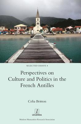 Celia Britton - Perspectives on Culture and Politics in the French Antilles, Inbunden