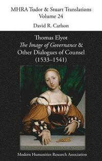 bokomslag Thomas Elyot, 'The Image of Governance' and Other Dialogues of Counsel (1533-1541)
