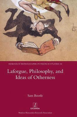 Sam Bootle - Laforgue, Philosophy, and Ideas of Otherness, Inbunden