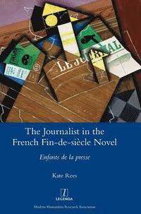 bokomslag The Journalist in the French Fin-de-siecle Novel