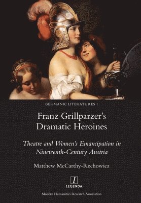 bokomslag Franz Grillparzer's Dramatic Heroines