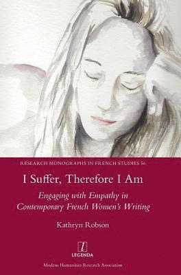 Kathryn Robson - I Suffer, Therefore I Am, Inbunden