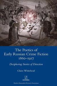 bokomslag The Poetics of Early Russian Crime Fiction 1860-1917