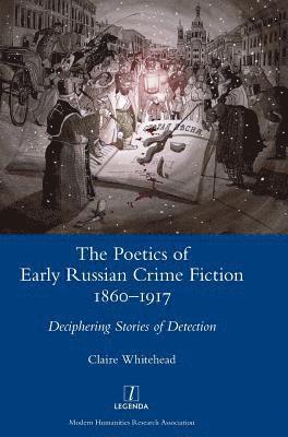 The Poetics of Early Russian Crime Fiction 1860-1917 1
