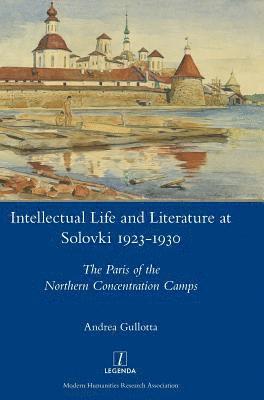 Andrea Gullotta - Intellectual Life and Literature at Solovki 1923-1930, Inbunden