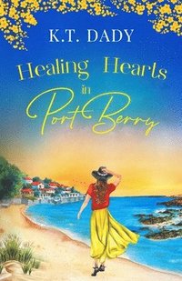 bokomslag Healing Hearts in Port Berry: An unforgettable and heartfelt slow-burn, small town romance of new beginnings