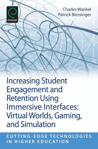 Charles Wankel, Patrick Blessinger - Increasing Student Engagement and Retention Using Immersive Interfaces, Häftad