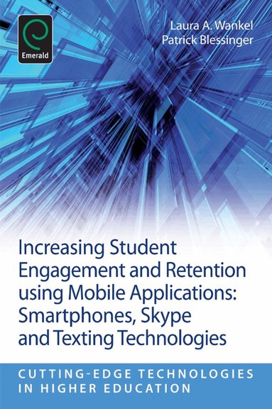 Laura A. Wankel, Patrick Blessinger - Increasing Student Engagement and Retention Using Mobile Applications, Häftad