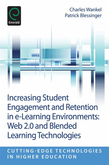 Charles Wankel, Patrick Blessinger - Increasing Student Engagement and Retention in E-Learning Environments, Häftad