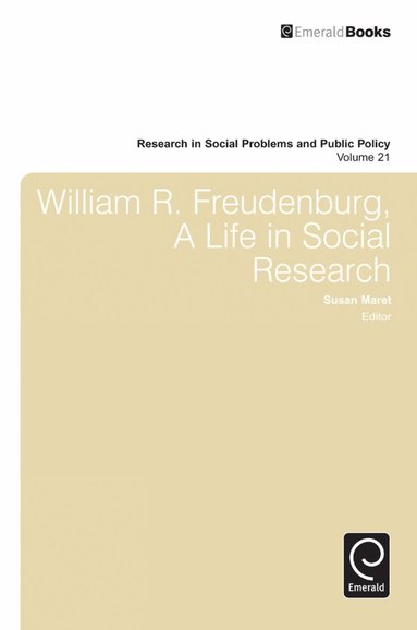 Susan Maret - William R. Freudenberg, a Life in Social Research, Inbunden