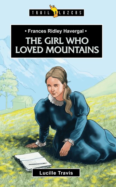 Lucille Travis - Frances Ridley Havergal: The Girl Who Loved Mountains, Häftad
