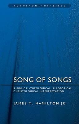 James M. Hamilton, Jr. Hamilton, James M., James M. Hamilton Jr - Song of Songs: A Biblical-Theological, Allegorical, Christological Interpretation, Häftad