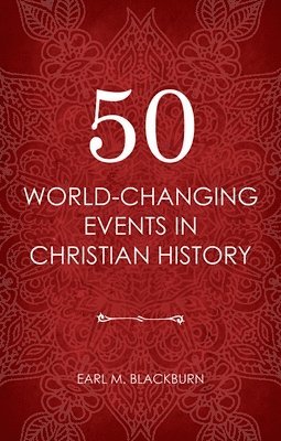 50 World Changing Events in Christian History 1