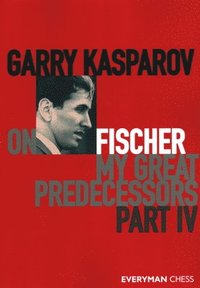 bokomslag Garry Kasparov on Fischer - My Great Predecessors Part 4