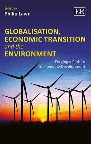 Philip Lawn - Globalisation, Economic Transition and the Environment, Inbunden