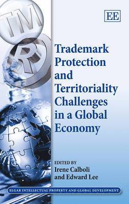 Irene Calboli, Edward Lee - Trademark Protection and Territoriality Challenges in a Global Economy, Inbunden