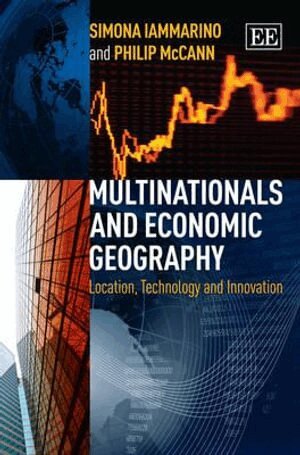 Simona Iammarino, Philip McCann - Multinationals and Economic Geography, Inbunden