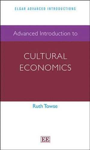 Ruth Towse - Advanced Introduction to Cultural Economics, Häftad