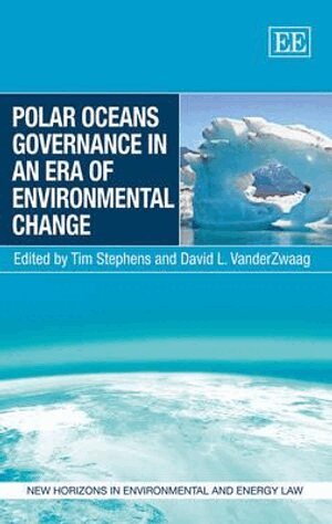 Tim Stephens, David L. VanderZwaag - Polar Oceans Governance in an Era of Environmental Change, Inbunden
